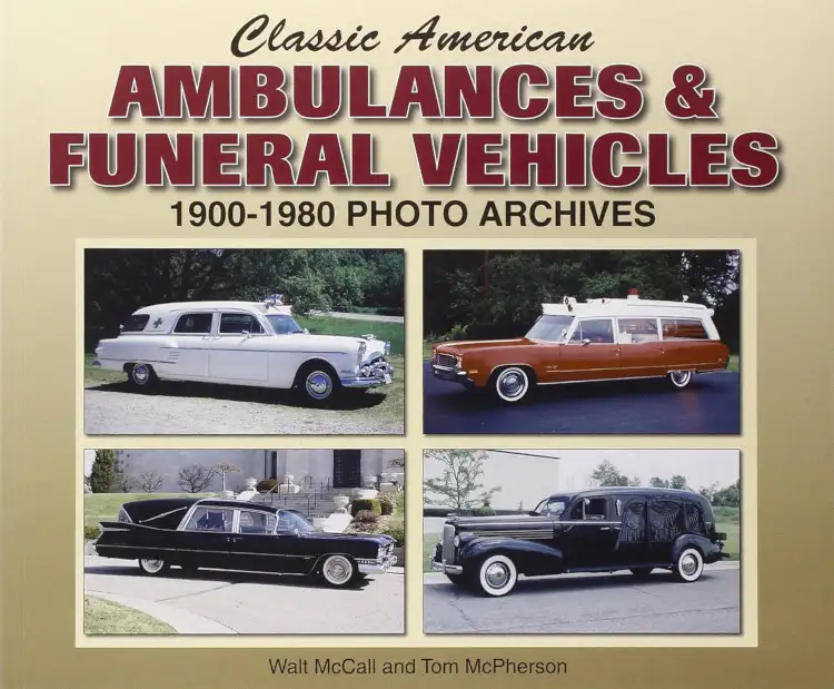 Classic American Ambulances & Funeral Vehicles 1900-1980 Photo Archives by Walt McCall and Tom McPherson — book cover
