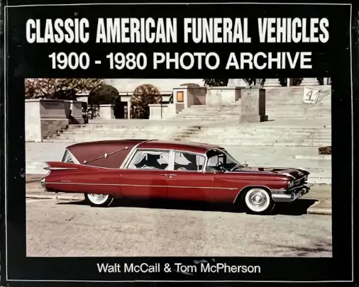 Classic American Funeral Vehicles: 1900 Through 1980 Photo Archive by Walt McCall & Tom McPherson — book cover
